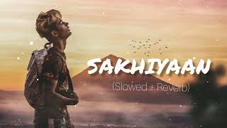 sakhiyaan  Slowedreverb  Lofi  DANISH ZHENE  miss you DZ  Maninder Buttar Sakhiyaan song [upl. by Tillinger799]