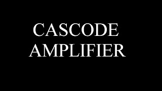 Cascode Amplifier [upl. by Anitrak]