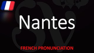 How to Pronounce Nantes  Top 10 French City Pronunciation [upl. by Orran]