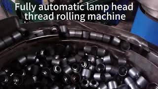 Fully automatic lamp head thread rolling machine [upl. by Gnaoh]