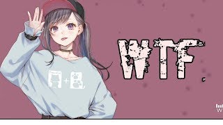 Nightcore  WTF Lyrics [upl. by Bigford]