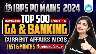 IBPS PO MAINS 2024  Top 500 GA amp Banking Current Affairs  Last 6 Months Revision Series  Part  6 [upl. by Notsnorb368]