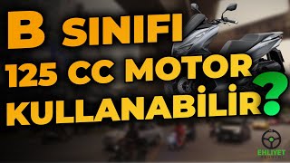 B Sınıfı Ehliyetle 125cc Motor Kullanılabilir Aman Dikkat [upl. by Iramaj]