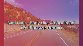 Sam Hunt  Body Like a Back Road DJ Funsize [upl. by Lotsirb]