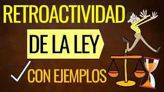 La Retroactividad de la Ley con EJEMPLOS Todo lo que debes SABER [upl. by Inge]