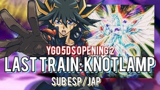 Last Train Knotlamp Sub españolJaponés ¡YuGiOh 5Ds Opening 2 Full [upl. by Yrokcaz551]