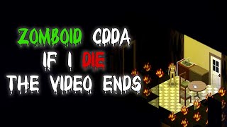 Zomboid CDDA If I Die The Video Ends [upl. by Ger540]