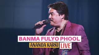 Banma Fulyo Phool LIVE by Ananda Karki [upl. by Neerhtak775]