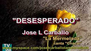 DESESPERADOAutorCompositorJOSE L CARBALLO LA MERMELADA [upl. by Nelac]