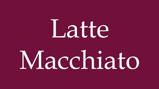 How to Pronounce Latte Macchiato Correctly in German [upl. by Kakalina]