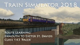 Train Simulator 2018  Route Learning Exmouth to Exeter St Davids Class 143 Pacer [upl. by Boggers]