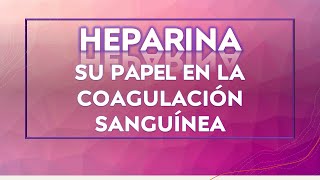 HEPARINA SU PAPEL EN LA COAGULACIÓN SANGUÍNEA [upl. by Nelyaw561]