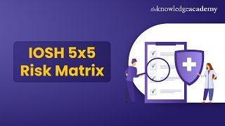 IOSH 5x5 Risk Matrix  What Is IOSH 5x5 Matrix  IOSH Risk Assessment 2024  The Knowledge Academy [upl. by Auhsot232]