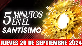 🔴 CINCO MINUTOS CON JESÚS SACRAMENTADO JUEVES 26 DE SEPTIEMBRE DE 2024 🙏 [upl. by Halyak]