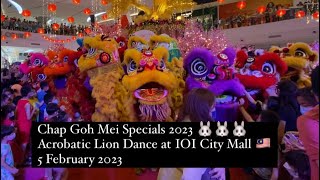 Chap Goh Mei Specials 2023 🐰🐰🐰 Acrobatic Lion Dance at IOI City Mall 🇲🇾 5 February 2023 [upl. by Aklim]