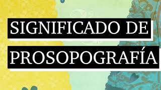 Significado de prosopografía  Qué es prosopografía  Cuál es el significado de prosopografía [upl. by Odnalref]