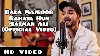 Bada Majboor Rahata Hun Official Song  Salman Ali  Iltija Hai Dil Ki Mujhse Dur Na Raho [upl. by Lasiaf]