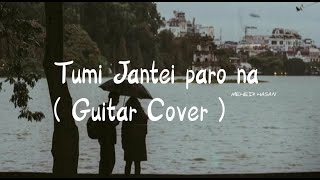 Tumi Jantei Paro Na  তুমিজানতেইপারোনা  Mahtim Shakib  Guitar Cover  Mehedi Hasan  New Song [upl. by Forsta]