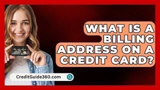 What Is a Billing Address on a Credit Card  CreditGuide360com [upl. by Brost]