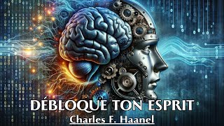 DÉBLOQUE TON ESPRIT  Charles F Haanel  LIVRE AUDIO [upl. by Ilyk867]