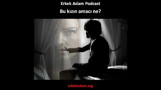 Bu kızın amacı ne Erkek Adam İlişkiler Türkçe Podcast [upl. by Naesed]