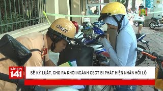 Kỷ luật đuổi ra khỏi ngành CSGT bị phát hiện nhận hối lộ  Tin nóng  Nhật ký 141 [upl. by Riffle772]