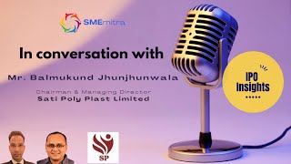 Exclusive Interview with the Chairman and MD of Sati Poly Plast  Mr Balmukund Jhunjhunwala [upl. by Nnaaras708]