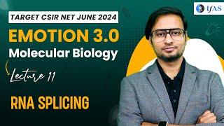 RNA Splicing  Molecular Biology  CSIR NET June 2024  Emotion 30  IFAS  Lec 11 [upl. by Gala]