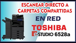 Escanear a Carpeta Compartida en RED SMB Impresora Toshiba Estudio 6528a [upl. by Sulecram]