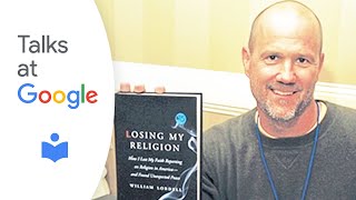 Losing My Religion  William Lobdell  Talks at Google [upl. by Engapmahc73]