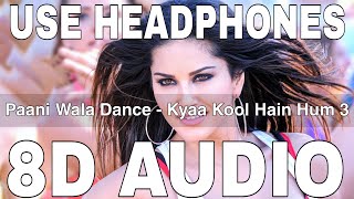 Paani Wala Dance 8D Audio  Kuch Kuch Locha Hai  Sunny Leone  Ikka Shraddha Pandit Arko [upl. by Kire]