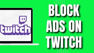 How To Block Ads On Twitch 2023 [upl. by Inatsed]