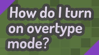 How do I turn on overtype mode [upl. by Alemahs]