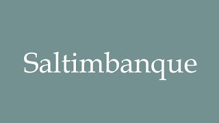 How to Pronounce Saltimbanque Correctly in French [upl. by Anne]