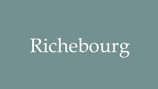 How to Pronounce Richebourg Correctly in French [upl. by Cathe]