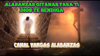 ALABANZAS GITANAS PARA TI  DIOS TE BENDIGA [upl. by Chap]