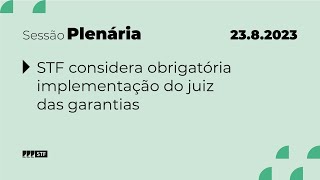 Pleno  Bloco 1  STF considera obrigatória implementação do juiz das garantias  23823 [upl. by Roxie]