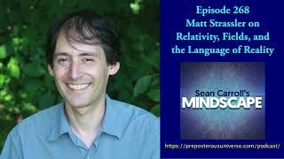 Mindscape 268  Matt Strassler on Relativity Fields and the Language of Reality [upl. by Aneerahs]