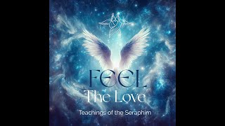 The Seraphim Angels are here and want you to know that you are Love [upl. by Adnahs]