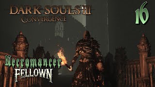 Dark Souls III  Necromancer  16  Consumed Kings Garden  Untended Graves [upl. by Shama734]