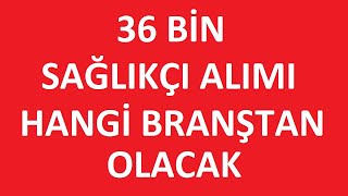 SAĞLIKÇI ALIMI NE ZMAAN OLACAK 36 BİN SAĞLIKÇI ALIMI NE ZAMAN HANGİ BRANŞTAN KAÇ ALIM OLACAK [upl. by Ivanna299]