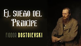 El sueño del Príncipe  Fiódor Dostoyevsvki  AUDIOLIBRO 13 [upl. by Otrebmuh]