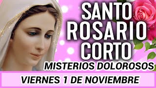 Santo Rosario Corto de Hoy Viernes 1 de Noviembre 🌼Misterios Dolorosos🌼 [upl. by Tiduj]