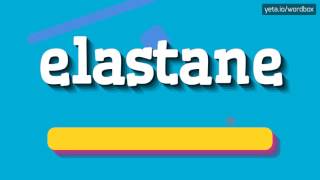 ELASTANE  HOW TO PRONOUNCE IT [upl. by Remmos]