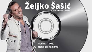 Zeljko Sasic  Neka oci mi uzmu audio 1999 [upl. by Siri198]