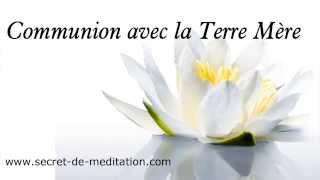 Méditation guidée communion avec la Terre Mere [upl. by Clarkin]