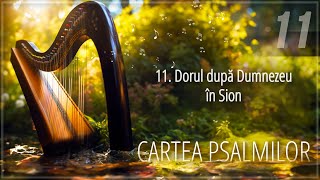 11  Dorul după Dumnezeu în Sion  Cartea psalmilor [upl. by Ardnasak]