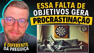 A Relação Oculta entre FALTA de OBJETIVOS e PROCRASTINAÇÃO  Eslen Delanogare [upl. by Yerffoj]