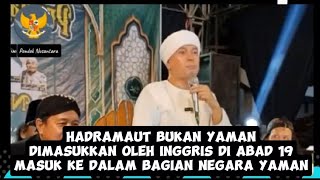 HADRAMAUT BUKAN YAMAN DIMASUKKAN OLEH INGGRIS ABAD 19 MASUK DLM BAGIAN NEGARA YAMAN ‼️ GUS ABBAS [upl. by Lacram]