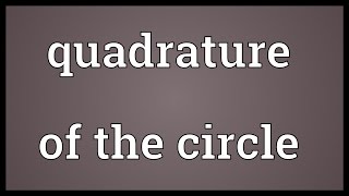 Quadrature of the circle Meaning [upl. by Dent]